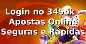Login no 345ok - Apostas Online Seguras e Rápidas