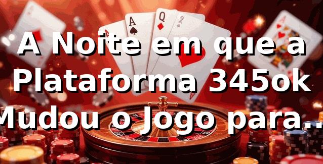 A Noite em que a Plataforma 345ok Mudou o Jogo para Rafael
